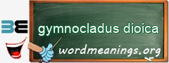 WordMeaning blackboard for gymnocladus dioica